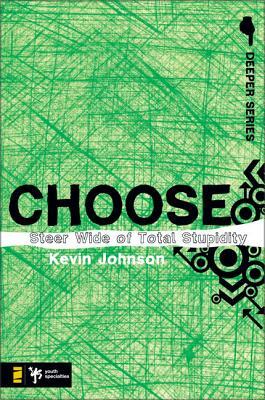Choose: Steer Wide of Total Stupidity by Kevin Johnson