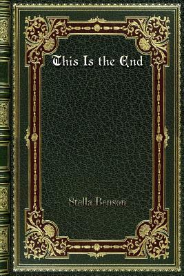 This Is the End by Stella Benson