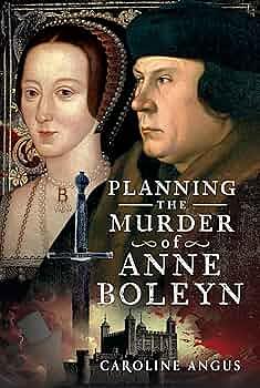 Planning the Murder of Anne Boleyn by Caroline Angus