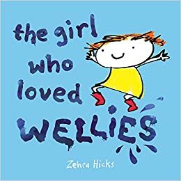 Girl Who Loved Wellies by Zehra Hicks