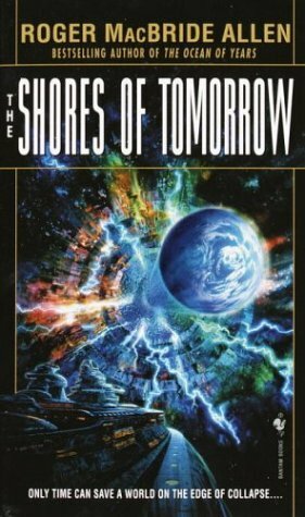 The Shores of Tomorrow by Roger MacBride Allen