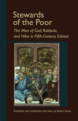 Stewards of the Poor: The Man of God, Rabbula, and Hiba in Fifth-Century Edessa by 