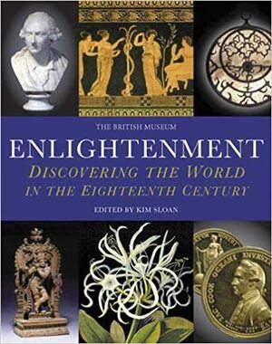 Enlightenment: Discovering The World In The Eighteenth Century by Kim Sloan, Andrew Burnett