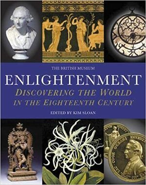 Enlightenment: Discovering The World In The Eighteenth Century by Andrew Burnett, Kim Sloan