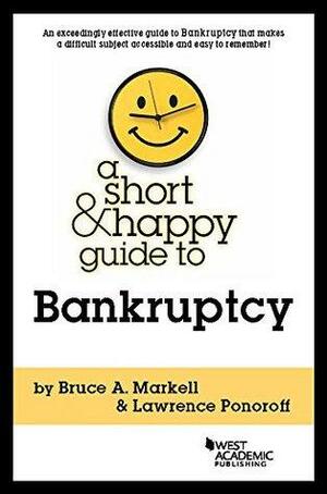 A Short and Happy Guide to Bankruptcy by Lawrence Ponoroff, Bruce A. Markell