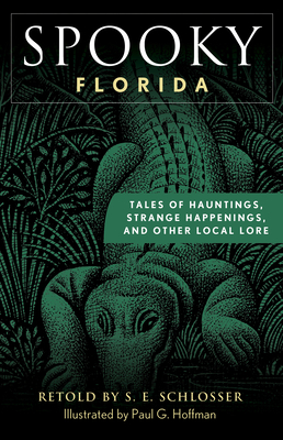 Spooky Florida: Tales of Hauntings, Strange Happenings, and Other Local Lore by S.E. Schlosser