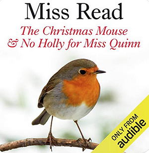 The Christmas Mouse and No Holly for Miss Quinn by Miss Read