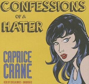 Confessions of a Hater by Caprice Crane