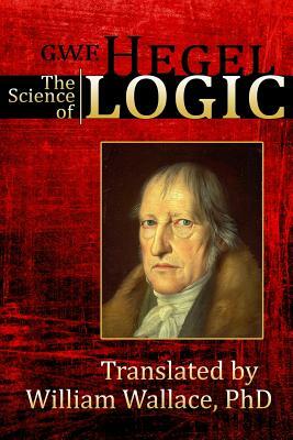 The Science of Logic by G. W. F. Hegel