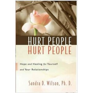 Hurt People Hurt People by Sandra D. Wilson