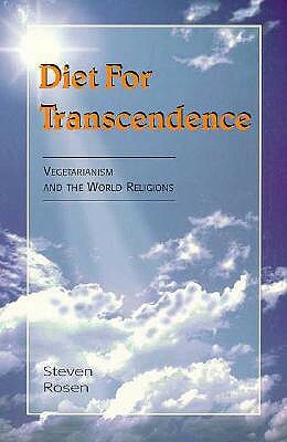 Diet for Transcendence: Vegetarianism and the World Religions by Steven Rosen