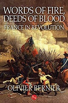 Words of Fire, Deeds of Blood: France in Revolution by Olivier Bernier