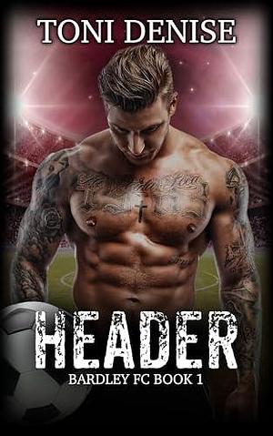 Header: A steamy soccer romance by Toni Denise, Toni Denise