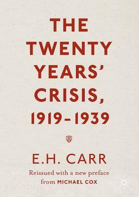 The Twenty Years' Crisis, 1919-1939: Reissued with a New Preface from Michael Cox by E. H. Carr