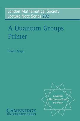 A Quantum Groups Primer by Shahn Majid