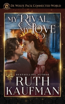My Rival, My Love: De Wolfe Pack Connected World by Ruth Kaufman