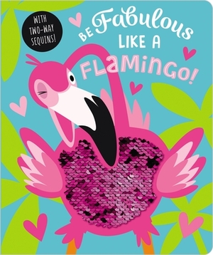 Be Fabulous Like a Flamingo by Make Believe Ideas Ltd, Rosie Greening