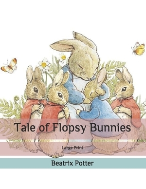 Tale of Flopsy Bunnies: Large Print by Beatrix Potter