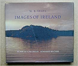 W.B. Yeats: Images of Ireland by W.B. Yeats, Alain Le Garsmeur