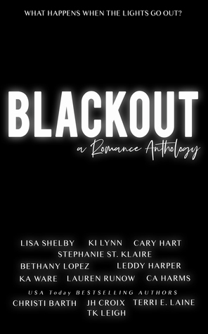 Blackout: A Romance Anthology by Lauren Runow, Leddy Harper, Lisa Shelby, K.A. Ware, Cary Hart, Bethany Lopez, T.K. Leigh, Christi Barth, C.A. Harms, Stephanie St. Klaire, J.H. Croix, Terri E. Laine, K.I. Lynn