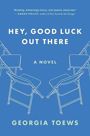 Hey, Good Luck Out There by Georgia Toews