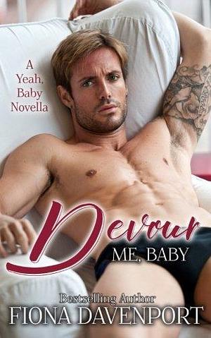 Devour Me, Baby: A Yeah, Baby Novella by Fiona Davenport, Fiona Davenport