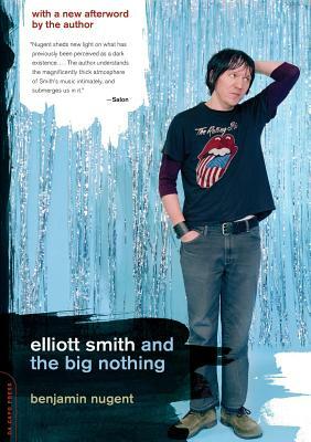 Elliott Smith and the Big Nothing by Benjamin Nugent