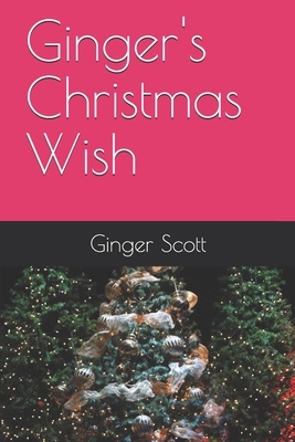 Ginger's Christmas Wish by Ginger Scott