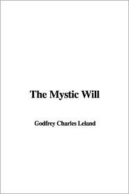 The Mystic Will by Charles Godfrey Leland