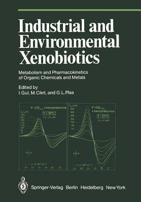 Industrial and Environmental Xenobiotics: Metabolism and Pharmacokinetics of Organic Chemicals and Metals Proceedings of an International Conference H by 