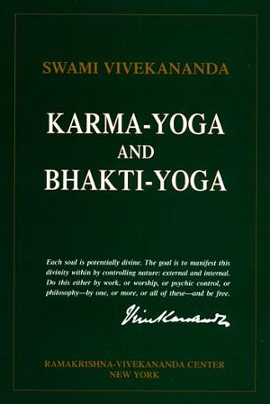 Karma-Yoga and Bhakti-Yoga: The Yoga of Dedicated Action by Swami Vivekananda