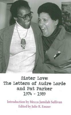 Sister Love: The Letters of Audre Lorde and Pat Parker 1974-1989 by Pat Parker, Audre Lorde