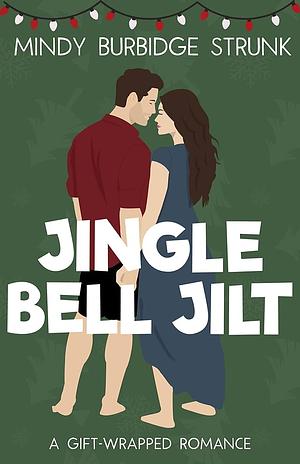 Jingle Bell Jilt: A Sweet Romantic Comedy by Mindy Burbidge Strunk