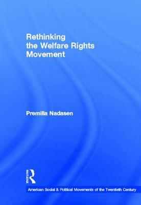Rethinking the Welfare Rights Movement by Premilla Nadasen