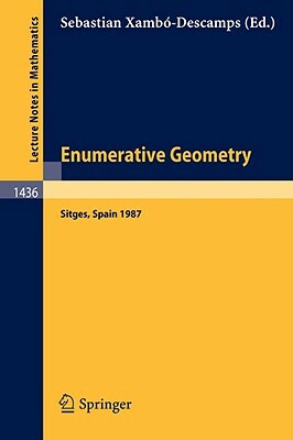 Enumerative Geometry: Proceedings of a Conference Held in Sitges, Spain, June 1-6, 1987 by 