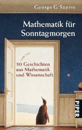 Mathematik Für Sonntagmorgen50 Geschichten Aus Mathematik Und Wissenschaft by George G. Szpiro