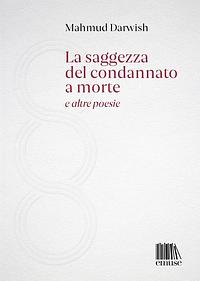 La saggezza del condannato a morte e altre poesie by Mahmud Darwish