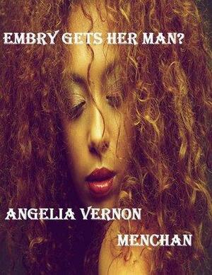 Embry Gets Her Man? by Angelia Vernon Menchan