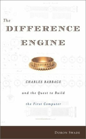 The Difference Engine : Charles Babbage And The Quest To Build The First Computer by Doron Swade