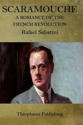 Scaramouche: A Romance of the French Revolution by Rafael Sabatini