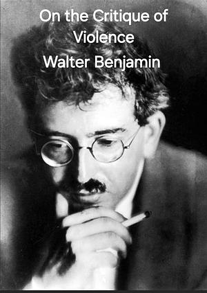 On the Critique of Violence by Walter Benjamin