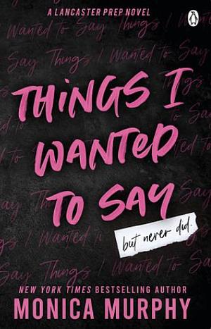 Things I Wanted To Say (but never did) by Monica Murphy