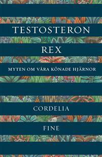 Testosteron rex: Myten om våra könade hjärnor by Cordelia Fine, Linus Kollberg
