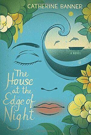 The House at the Edge of Night by Catherine Banner