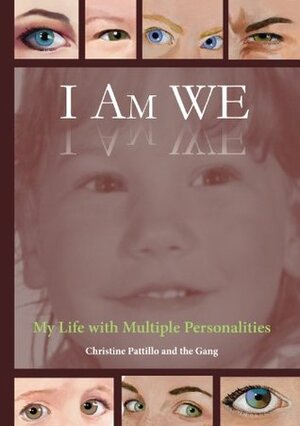 I Am WE: My Life with Multiple Personalities by Christine Pattillo