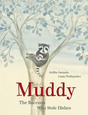 Muddy: The Raccoon Who Stole Dishes by Griffin Ondaatje