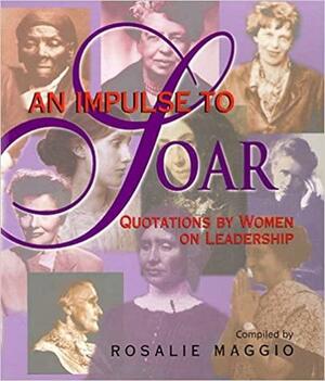 An Impulse to Soar: Quotations for Women on Leadership by Rosalie Maggio