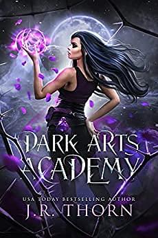 Dark Arts Academy: Part I: Episodes 1-53 by J.R. Thorn