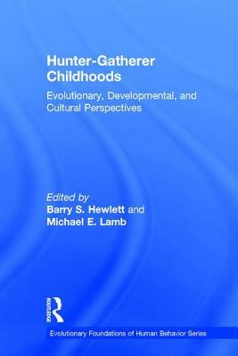 Hunter-Gatherer Childhoods: Evolutionary, Developmental, and Cultural Perspectives by Barry S. Hewlett