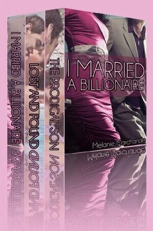 I Married a Billionaire: The Complete Box Set Trilogy by Melanie Marchande